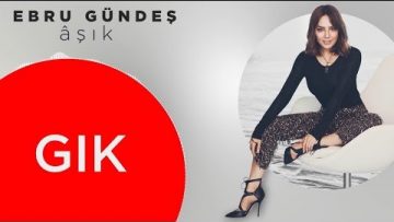 Ebru-Gündeş-Gık-Lyric-Video